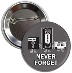 Never Forget Funny Old School Throwback Electronics Button Pinback Cassette Tape VHS, Floppy Disc, 2.25 inches