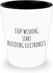 Stop Wishing Start Building Electronics Shot Glass Funny Gift Idea For Hobby Lover Addict Quote Inspirational Fan Gag 1.5 Oz Shotglass