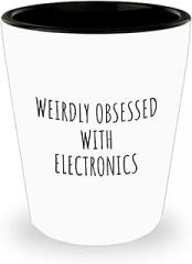 Weirdly Obsessed With Electronics Shot Glass Funny Gift Idea For Hobby Lover Addict Quote Hilarious Fan Gag 1.5 Oz Shotglass
