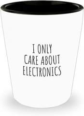 I Only Care About Electronics Shot Glass Funny Gift Idea For Hobby Lover Sarcastic Quote Fan Present Gag 1.5 Oz Shotglass
