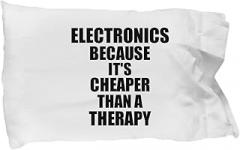 Electronics Pillowcase Cheaper Than A Therapy Funny Gift for Electronics Lover Addict Pillow Cover Case Set Standard Size