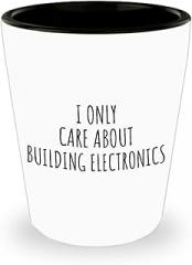 I Only Care About Building Electronics Shot Glass Funny Gift Idea For Hobby Lover Sarcastic Quote Fan Present Gag 1.5 Oz Shotglass