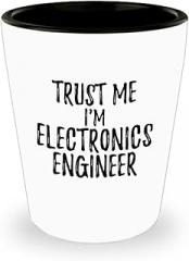Trust Me I'm Electronics Engineer Shot Glass Funny Workplace Gift Idea Coworker Joke 1.5 Oz Shotglass