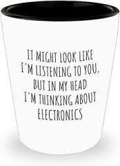 Funny Electronics Shot Glass Gift Idea In My Head I'm Thinking About Hilarious Quote Hobby Lover Gag Joke 1.5 Oz Shotglass