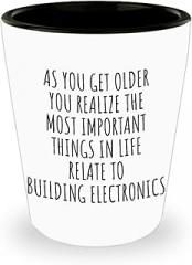 Funny Building Electronics Shot Glass As You Get Older Most Important Things Relate To Gift Idea For Hobby Lover Fan Quote Gag 1.5 Oz Shotglass
