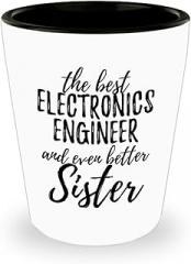 Cute Electronics Engineer Sister Shot Glass Funny Gift Idea For Sibling Gag Inspiring Joke The Best And Even Better 1.5 Oz Shotglass