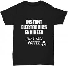 EzGift Electronics Engineer T-Shirt Instant Just Add Coffee Funny Gift