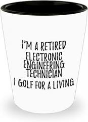 EzGift Retired Electronic Engineering Technician Shot Glass I Golf For A Living Funny Retiree Gift Idea Golfing Lover 1.5 Oz Shotglass