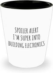 Funny Building Electronics Shot Glass Spoiler Alert I'm Super Into Funny Gift Idea For Hobby Lover Quote Fan Gag 1.5 Oz Shotglass