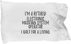 EzGift Retired Electronic Masking System Operator Pillowcase I Golf for A Living Funny Retiree Gift Idea Golfing Lover Pillow Cover Case 20x30