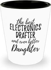 Cute Electronics Drafter Daughter Shot Glass Funny Gift Idea For Girl Gag Inspiring Joke The Best And Even Better 1.5 Oz Shotglass