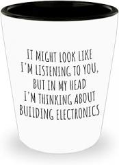 Funny Building Electronics Shot Glass Gift Idea In My Head I'm Thinking About Hilarious Quote Hobby Lover Gag Joke 1.5 Oz Shotglass