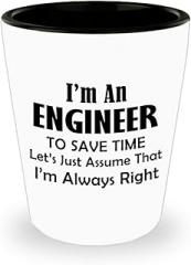 Im an Engineer Shot Glass Shotglass Novelty Drinkware - Funny Gifts Idea for Engineering Engineer Engr Week Civil Chemical Electrical Electronic EC Industrial Mechanical - Assume Im Always Right