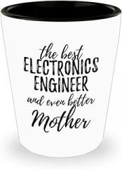Cute Electronics Engineer Mother Shot Glass Funny Gift Idea For Mom Gag Inspiring Joke The Best And Even Better 1.5 Oz Shotglass