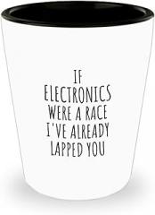 Funny Electronics Shot Glass If Were A Race I've Already Lapped You Gift Idea For Hobby Lover Fan Quote Gag Joke 1.5 Oz Shotglass