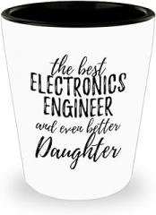Cute Electronics Engineer Daughter Shot Glass Funny Gift Idea For Girl Gag Inspiring Joke The Best And Even Better 1.5 Oz Shotglass