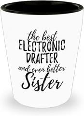 Cute Electronic Drafter Sister Shot Glass Funny Gift Idea For Sibling Gag Inspiring Joke The Best And Even Better 1.5 Oz Shotglass