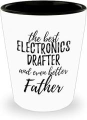 Cute Electronics Drafter Father Shot Glass Funny Gift Idea For Dad Gag Inspiring Joke The Best And Even Better 1.5 Oz Shotglass