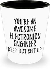 You're An Awesome Electronics Engineer Keep That Shit Up Shot Glass Funny Inspirational Quote Coworker Gift 1.5 Oz Shotglass