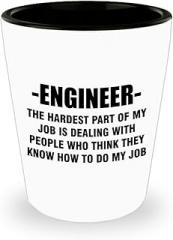 Funny Gifts for Engineering Shot Glass Shotglass Novelty Drinkware - Engineer Engr Week Civil Chemical Electrical Electronic EC Industrial Mechanical Idea - Hardest Part of My Job is Dealing
