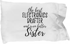 Cute Electronics Drafter Sister Pillowcase Funny Gift Idea for Sibling Gag Inspiring Joke The Best and Even Better Pillow Cover Case 20x30