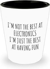 I'm Not The Best At Electronics Shot Glass Just Having Fun Funny Gift Idea For Hobby Lover Quote Fanatic Gag 1.5 Oz Shotglass
