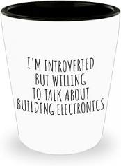 Funny Building Electronics Shot Glass I'm Introverted But Willing To Talk About Gift Idea For Shy Hobby Lover Present Quote Gag Joke 1.5 Oz Shotglass