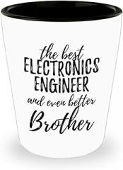 Cute Electronics Engineer Brother Shot Glass Funny Gift Idea For Sibling Gag Inspiring Joke The Best And Even Better 1.5 Oz Shotglass