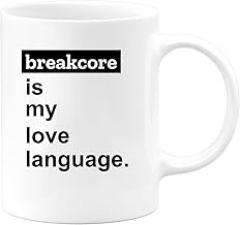 Café-Croissant - Personalized Custom Coffee Mug Breakcore Is My Love Language - Music Lovers, Electronic Enthusiasts, Birthday, Farewell, and Festival Gifts