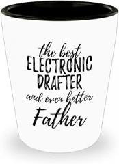 Cute Electronic Drafter Father Shot Glass Funny Gift Idea For Dad Gag Inspiring Joke The Best And Even Better 1.5 Oz Shotglass