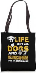 Dog Lover And Robotics Enthusiast Gift Funny Life Isn't All Dogs And DIY Electronics And Robotics Tote Bag