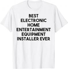 Best Electronic Equipment Installer Ever T-Shirt