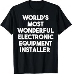 World's Most Wonderful Electronic Equipment Installer T-Shirt