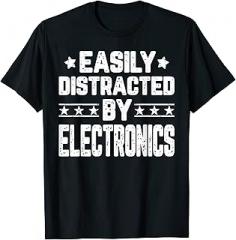 Electronics Technician Gifts Shirt Easily Distracted By Electronics Funny Electronics Engineer T-Shirt