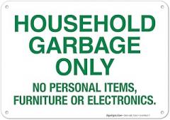 Household Garbage Only No Personal Items Furniture Or Electronics Sign, 10x7 Inches, Rust Free .040 Aluminum, Fade Resistant, Made in USA