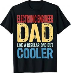 Funny Electronic Engineer Gift Store Mens Electronic Engineer Dad - Like a Regular Dad but Cooler T-Shirt