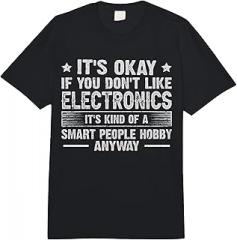 Funny Electronics Gifts It's Okay If You Don't Like Electronics Smart People Hobby Comfort Colors Adult Heavyweight T-Shirt