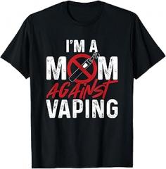 I'm A Mom Against Vaping Vape Vaper Gift I'm A Mom Against Vaping | Electronic Cigarette | Vape Vaper T-Shirt