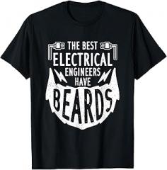 Electrical Engineer Sayings For Electrician The Best Electrical Engineers Have Beards Electronics Beard T-Shirt