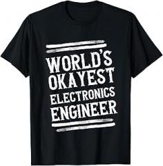 World's Okayest Electronics Engineer Funny Tees World Okayest Electronics Engineer Graphic Engineering Funny T-Shirt