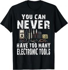 Electronics Humor for Engineers Dads Grandpas Nerd Never Too Many Electronic Tools Funny Engineer T-Shirt