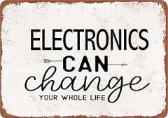 Metal Sign - Electronics Can Change Your Whole Life - Vintage Rusty Look